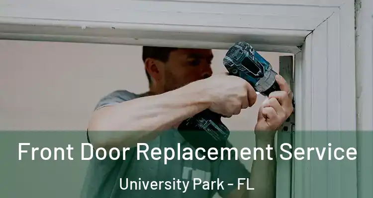 Front Door Replacement Service University Park - FL