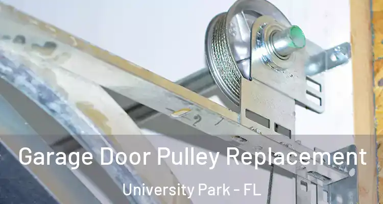 Garage Door Pulley Replacement University Park - FL