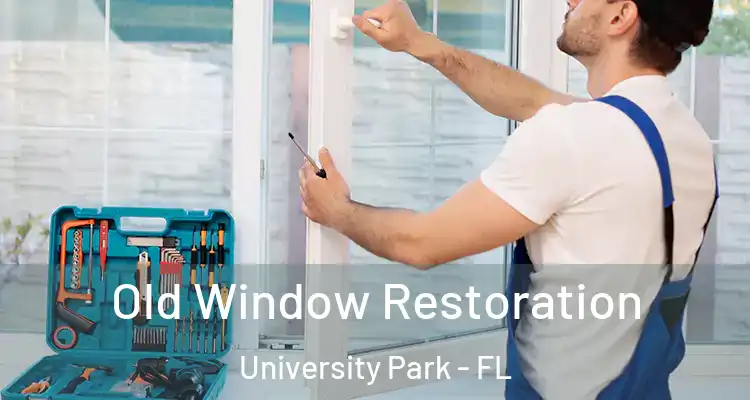 Old Window Restoration University Park - FL