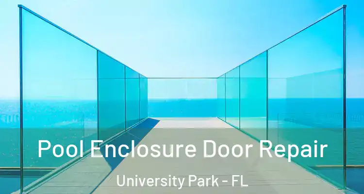 Pool Enclosure Door Repair University Park - FL