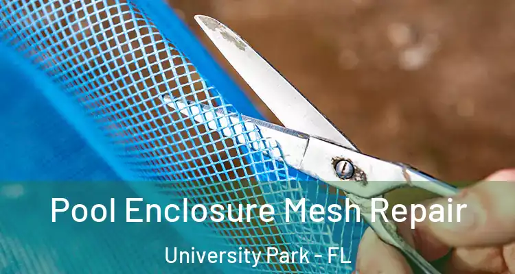 Pool Enclosure Mesh Repair University Park - FL