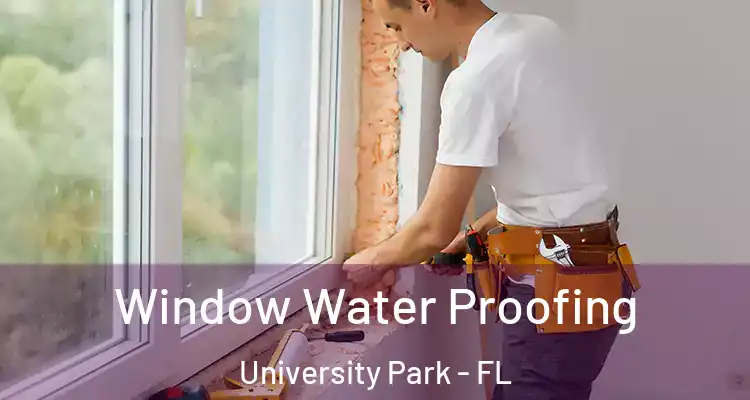 Window Water Proofing University Park - FL